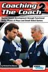 Coaching the Coach 2 - Soccer Coach Development Through Functional Practices, Phase of Plays and Small Sided Games - Richard Seedhouse - 9780956675255