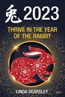 Thrive in the Year of the Rabbit [Chinese Horoscope 2023] - Linda Dearsley - 9780957051164