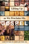 Lifting Up Jesus (in every talk) as We Proclaim His Gospel - Ty Saltzgiver - 9780961656270