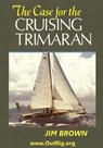 The Case for the Cruising Trimaran - Jim Brown - 9780972146142