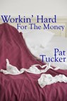 Working Hard For The Money - Pat Tucker - 9780972385046