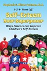 Self-Esteem Your Superpower. Ways Parents Can Improve Children's Self-Esteem - Stephanie Wilson-Coleman - 9780974938790