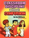 Classroom Discipline Without Confusion - WILLIAMS,  Joy, M - 9780974980225