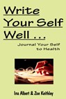 Write Your Self Well ... Journal Your Self to Health - Ina Albert ; Zoe Keithley - 9780975319604