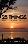 25 Things That Really Matter In Life - Gary A. Johnson - 9780979111303