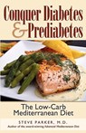 Conquer Diabetes and Prediabetes: The Low-Carb Mediterranean Diet - M. D. Steve Parker - 9780979128448