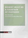 Mommy Must Be A Fountain Of Feathers - HYESOON,  Kim - 9780979975516