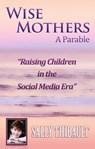 Wise Mothers - Raising Children in the Social Media Era - Sally Thibault - 9780980737424