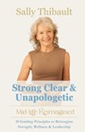 Strong Clear & Unapologetic: Mid-Life Reimagined - Sally Thibault - 9780980737462