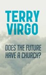 Does the Future Have a Church? - Terry Virgo - 9780981480343