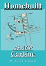 Homebuilt .45 Acp Carbine - Gary F. Hartman - 9780981539942