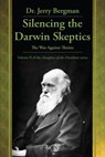 Silencing the Darwin Skeptics: The War Against Theists - Jerry Bergman - 9780981873480