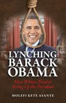Lynching Barack Obama - Molefi Kete (Temple University USA) Asante - 9780982532713