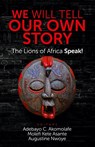 We Will Tell Our Own Story - Adebayo C Akomolafe ; Molefi Kete (Temple University USA) Asante ; Augustine Nwoye - 9780982532768