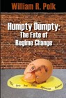 Humpty Dumpty: The Fate of Regime Change - William R. Polk - 9780982934036