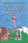 Ollie the Ostrich Wants to Fly - Lori Kaiser - 9780983669180