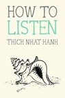 How to Listen - Thich Nhat Hanh - 9780984627110