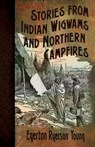 Stories from Indian Wigwams and Northern Campfires - YOUNG,  Egerton Ryerson - 9780984636617