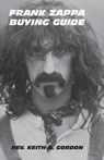 Frank Zappa Buying Guide - Rev. Keith A. Gordon - 9780985008437