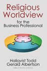 Religious Worldview for the Business Professional - ALBERTSON,  Hallqvist Todd Gerald - 9780985433994