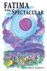 Fatima the Spectacular - Bernard F Kohout - 9780986055287