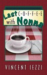Last Coffee with Nonna - Vincent Iezzi - 9780986055294