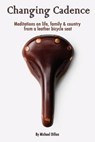 Changing Cadence: Meditations on Life, Family and Country from a Leather Bicycle Seat - DILLON,  Michael a. - 9780986057700