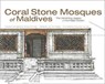 Coral Stone Mosques of Maldives - Yahaya Ahmad ; Mohamed Jameel Mauroof - 9780986281846