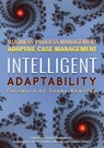 Intelligent Adaptability: Business Process Management, Adaptive Case Management - Sandy Kemsley - 9780986321467