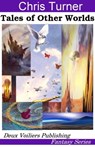 Tales of Other Worlds - Chris Turner - 9780987771834