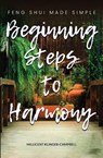 Beginning Steps to Harmony; Feng Shui Made Simple - Millicent D Klinger-Campbell - 9780988178779