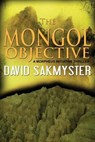 The Mongol Objective - SAKMYSTER,  David - 9780988477483