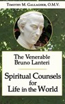 The Venerable Bruno Lanteri: Spiritual Counsels for Life in the World - Timothy M. Gallagher O. M. V. - 9780988627048