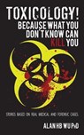 Toxicology! Because What You Don't Know Can Kill You - WU,  Alan H B, Dr (Hartford Hospital Hartford) - 9780989348546