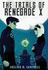 The Trials of Renegade X - Chelsea M Campbell - 9780989880701
