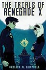 The Trials of Renegade X - CAMPBELL,  Chelsea M. - 9780989880718