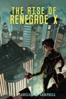 The Rise of Renegade X - CAMPBELL,  Chelsea M. - 9780989880732