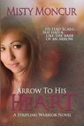 Arrow to His Heart - MONCUR,  Misty - 9780989895927