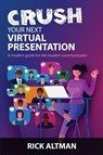 Crush Your Next Virtual Presentation - Rick Altman - 9780990633143