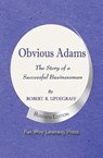 Obvious Adams -- The Story of a Successful Businessman - Robert R. Updegraff - 9780990790907