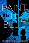 Paint It Blue - CLARK,  George Thomas - 9780991062362