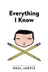 Everything I Know - JARVIS,  Paul - 9780991918614