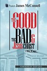 The Good, The Bad and Jesus Christ - James McConnell - 9780993491009