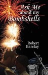 Ask Me About My Bombshells - BARCLAY,  Robert - 9780993688102