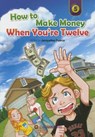How to Make Money When You're Twelve - PEARCE,  Jacqueline & LAHER,  F. I. - 9780993897290