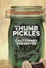 Thumb Pickles and Other Cautionary Preserves - Darcy-Lee Tindale - 9780994183750