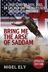 Bring Me the Arse of Saddam - ELY,  Nigel - 9780995660502