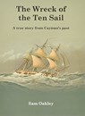 The Wreck Of The Ten Sail - Sam Oakley - 9780995736801