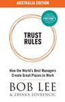 Trust Rules (Australia Edition) - How the World's Best Managers Create Great Places to Work - Bob Lee - 9780995737839