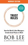 Trust Rules (Norway Edition) - How the World's Best Managers Create Great Places to Work - Bob Lee - 9780995737846